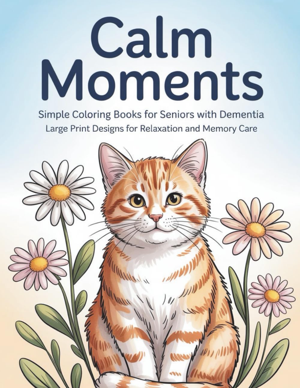 Calm Moments: Simple Coloring Books for Seniors with Dementia Large Print Designs for Relaxation and Memory Care