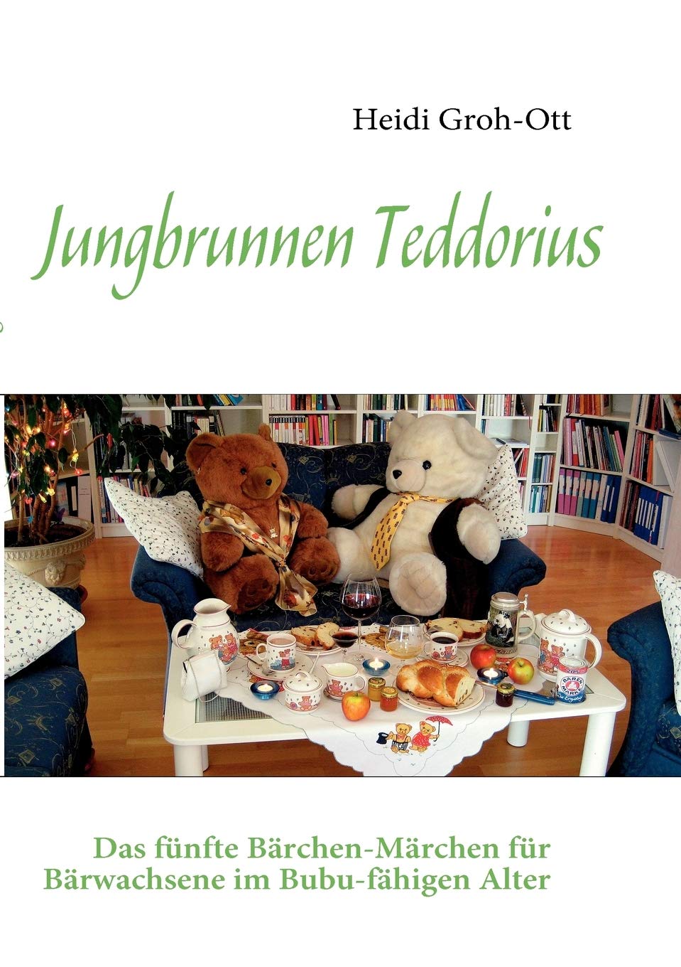 Jungbrunnen Teddorius: Das fünfte Bärchen-Märchen für Bärwachsene im Bubu-fähigen Alter