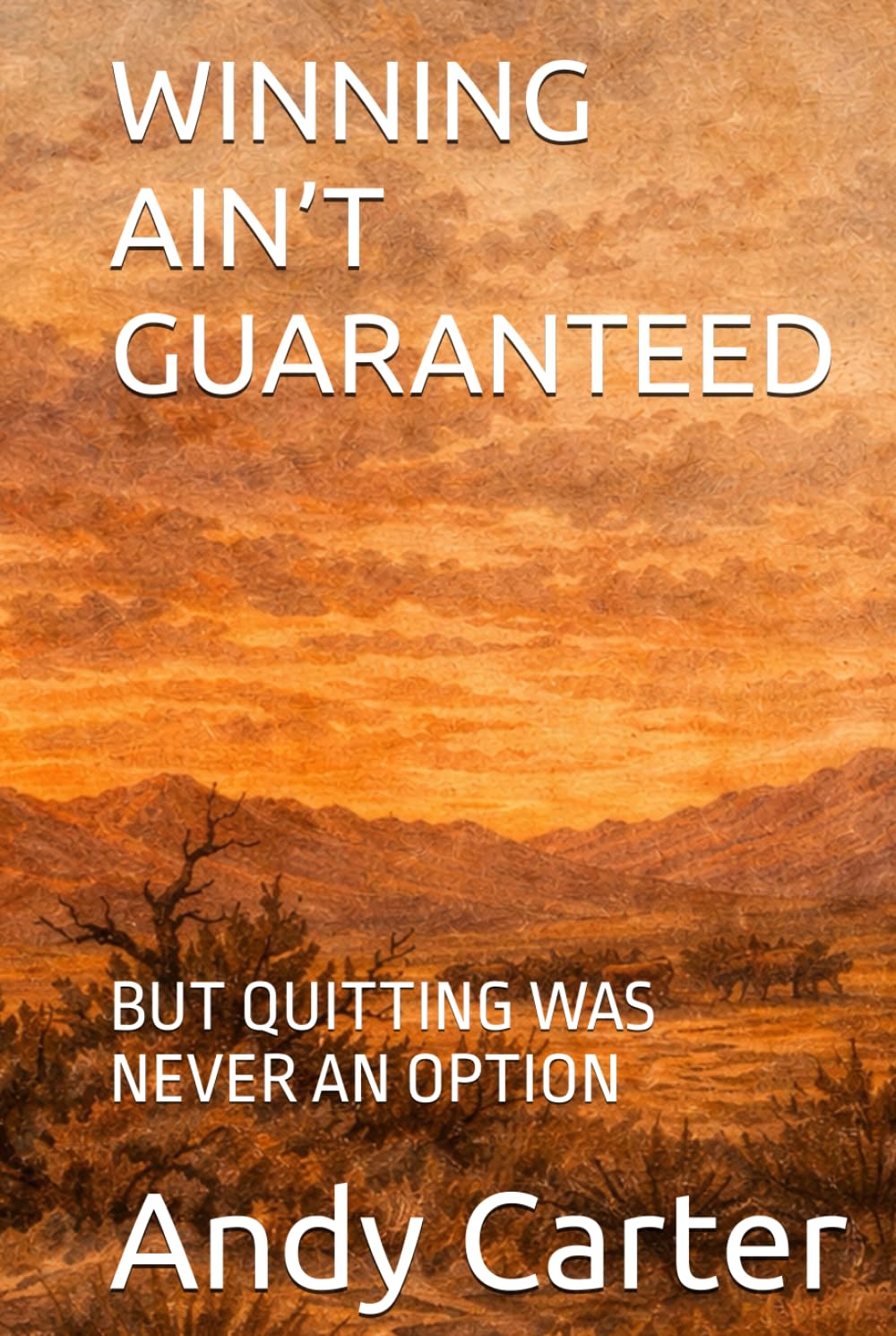 WINNING AIN’T GUARANTEED:: BUT QUITTING WAS NEVER AN OPTION