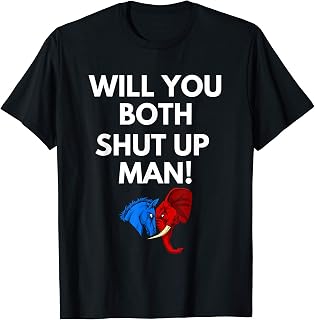 President Election Debate 2020 will you both shut up man T-Shirt