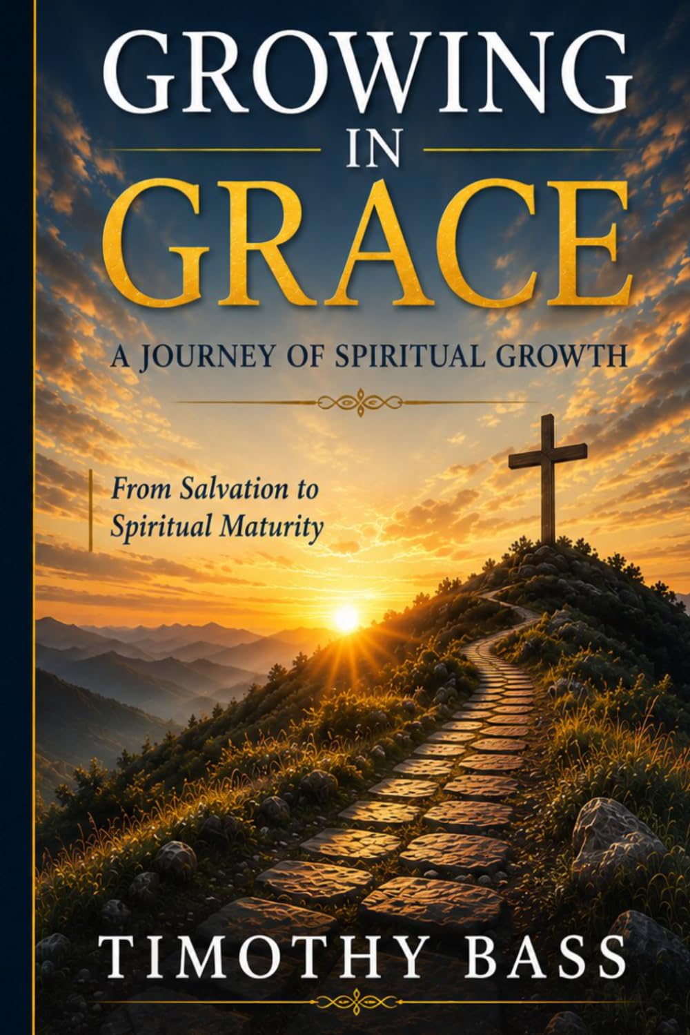 Growing in Grace: A Journey of Spiritual Growth: From Salvation to Spiritual Maturity