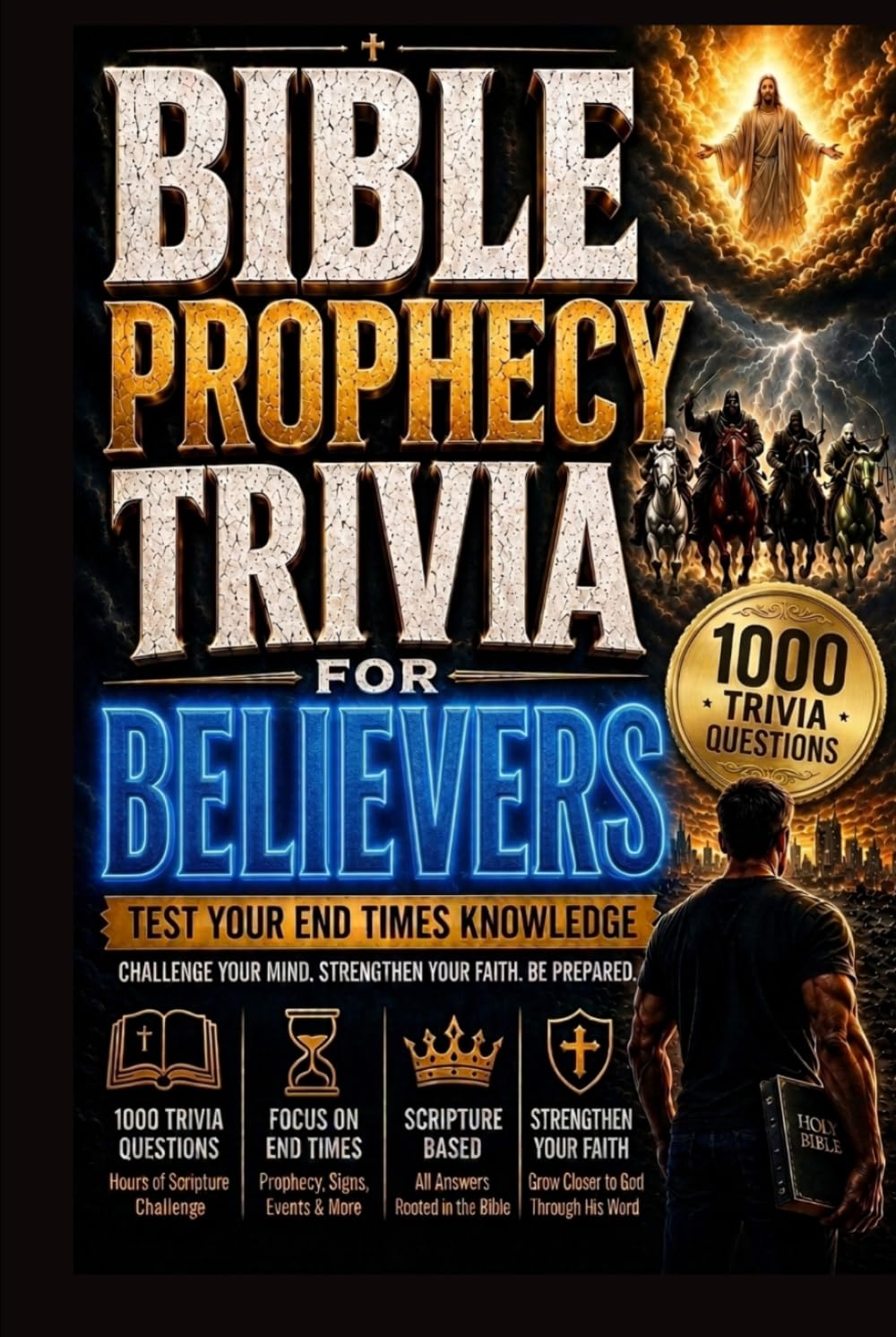 BIBLE PROPHECY TRIVIA FOR BELIEVERS: 1000 Trivia Questions on Bible Prophecy, Revelation, End Times, Tribulation, Antichrist, Daniel & Last Days Signs