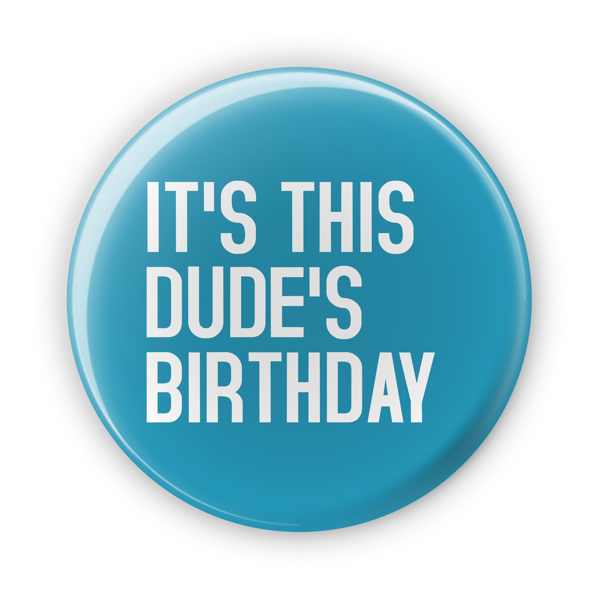 It's This Dude's Birthday - Birthday Badges - Funny Birthday Badge For Him Her - Large 77 mm