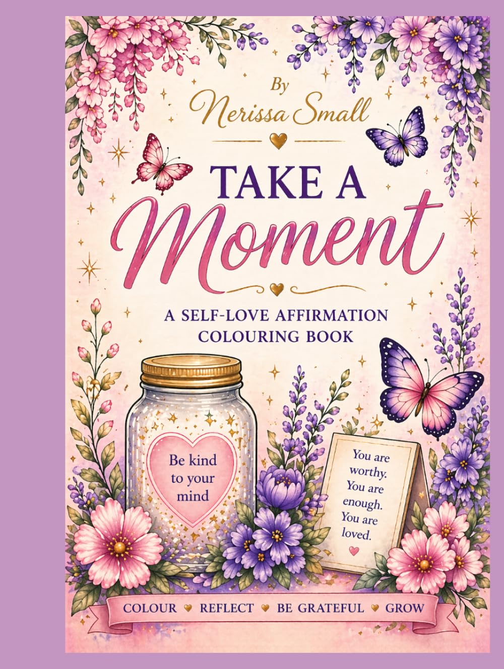 Take a Moment: A Self-Love Affirmations Colouring Book