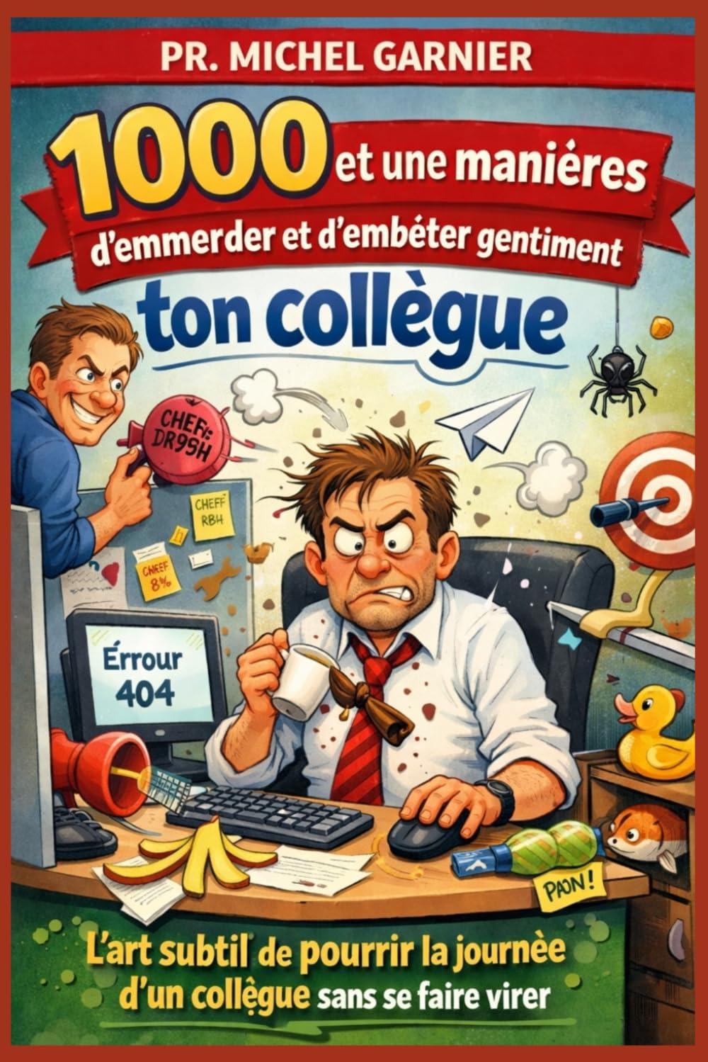 1000 et une manières d'emmerder et d'embêter gentiment ton collègue: L’art subtil de pourrir la journée d’un collègue sans se faire virer