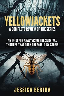 Yellowjackets: A Complete Review of the Series: An In-Depth Analysis of the Survival Thriller That Took the World by Storm (Unveil the Magic of Movies & Series With Jessica)