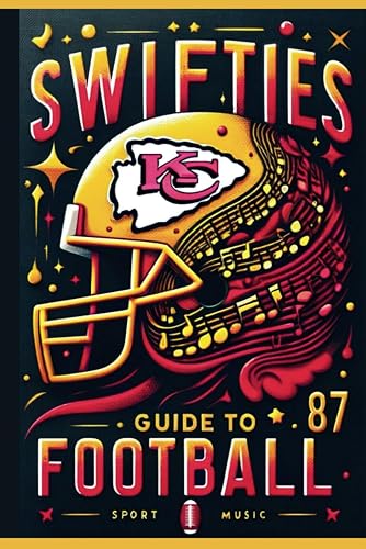 Swifties' Guide to Football - Football for Beginners, Understanding the Fanfare, Master Game Day Hosting, and MORE!