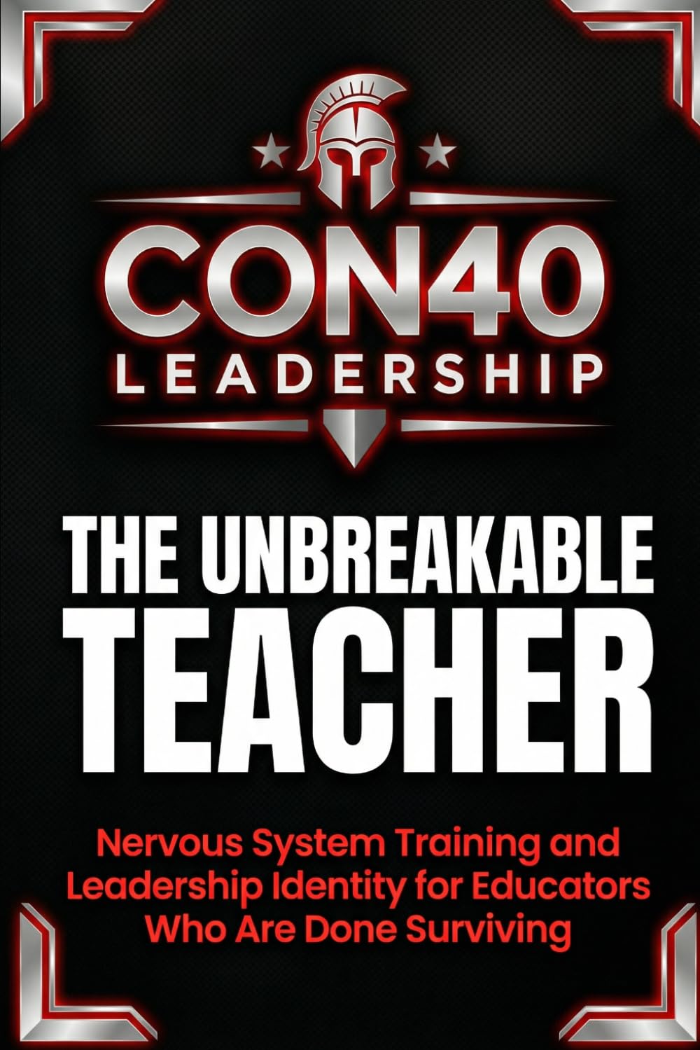 THE UNBREAKABLE TEACHER: Nervous System Training and Leadership Identity for Educators Who Are Done Surviving