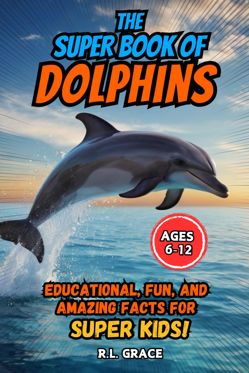 The Super Book of Dolphins: Educational, Fun, and Amazing Facts for Super Kids