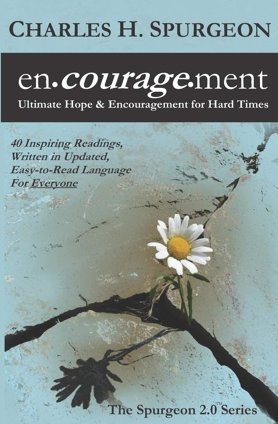 encouragement: Ultimate Hope & Encouragement for Hard Times: 1 (The Spurgeon 2.0)