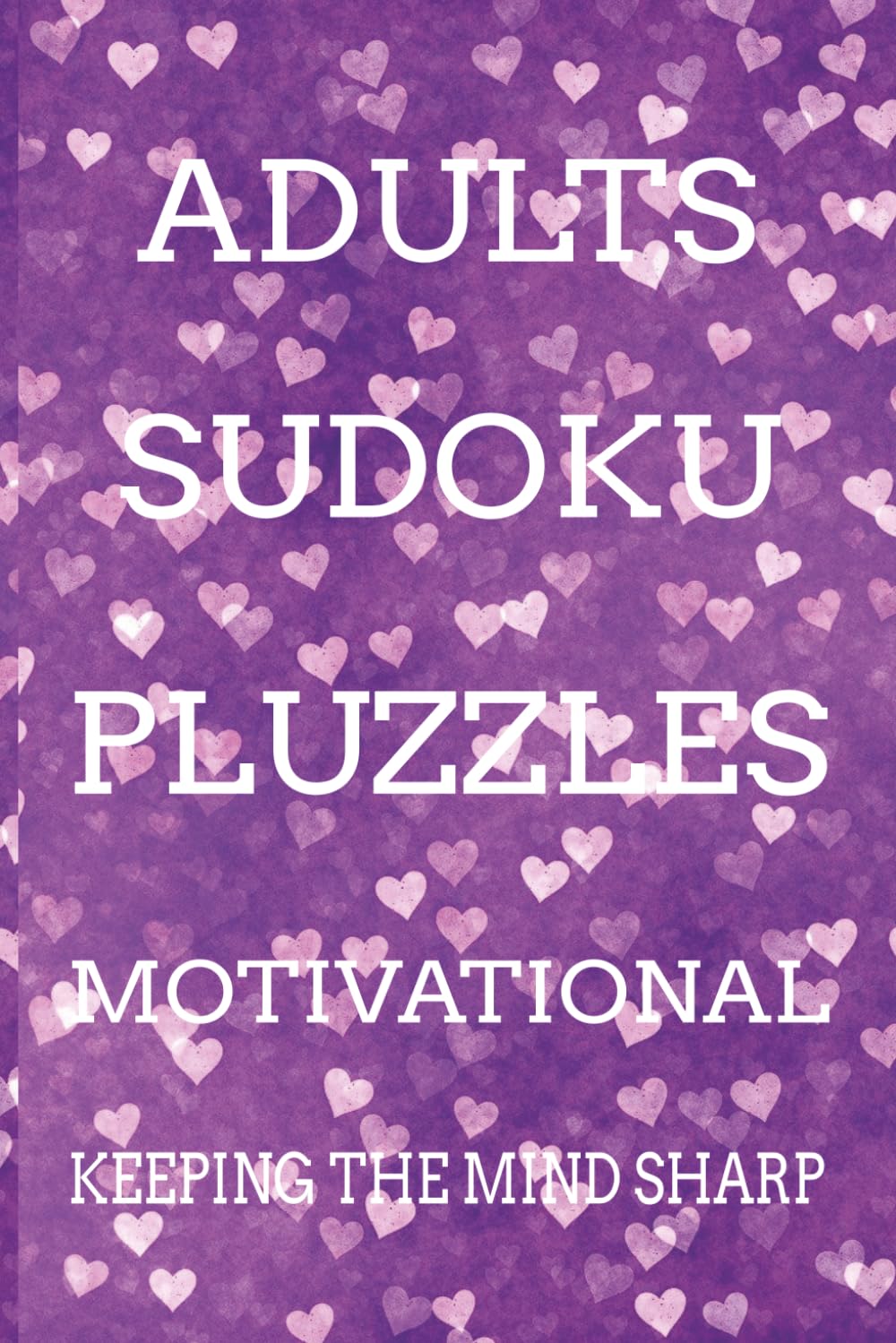 Adults Motivational Sudoku Puzzles Book: Sudoku puzzles for adults with motivational quotes|6x9 Inches, 110 pages | 50+ Puzzles | Solutions Included