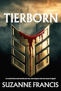 Tierborn: In a world where merit decides your fate, what happens when the system is rigged? (The Tierborn Trilogy Book 1)