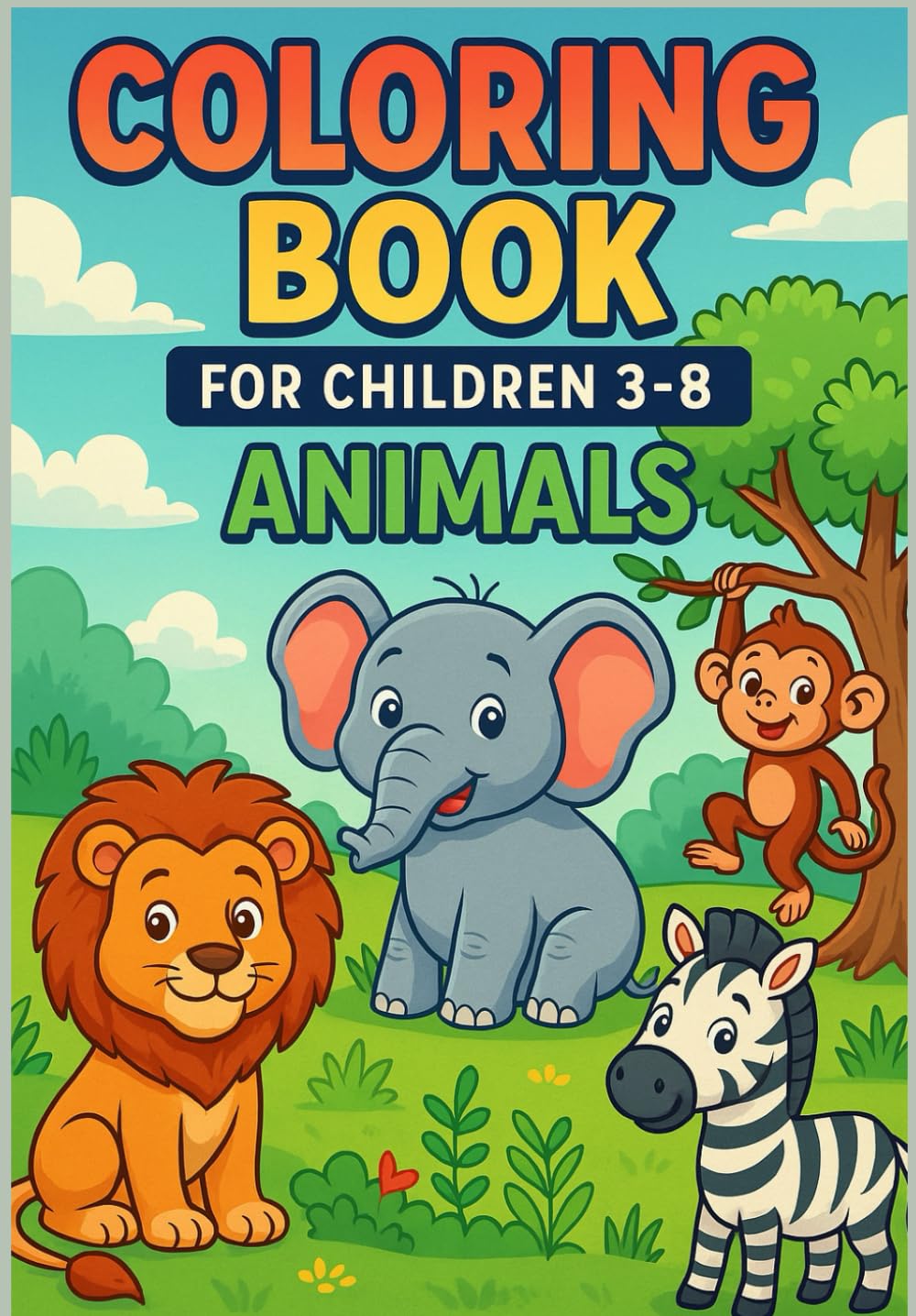 Coloring Book For Children 3-8: ANIMALS: Fun and Easy Animal Coloring Pages for Kids — Lions, Bears, Birds, Forest and Safari Friends!