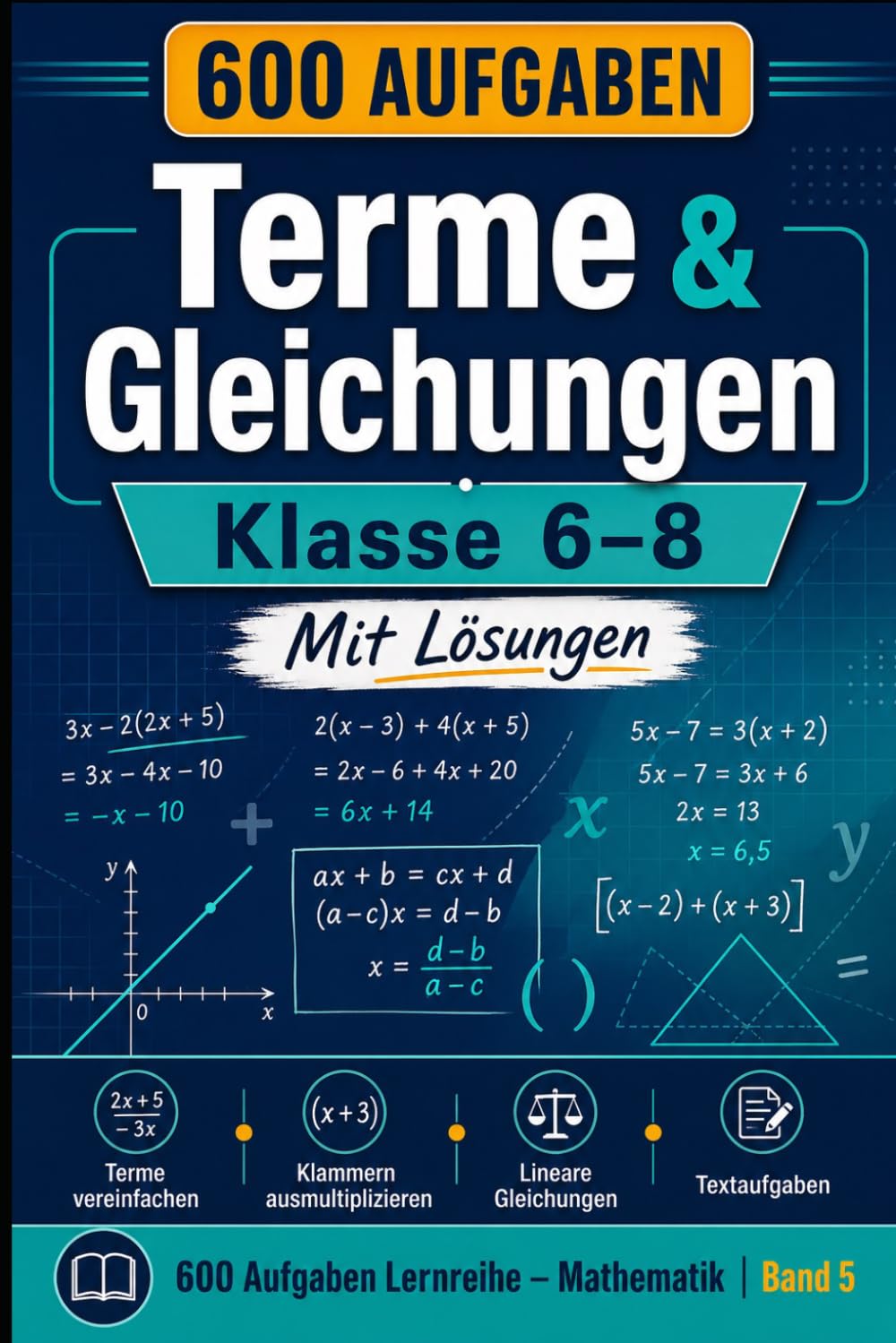 600 Terme & Gleichungen Aufgaben – Klasse 6–8: Übungsbuch mit 600 Aufgaben & Lösungen · Algebra Grundlagen · Gleichungen sicher lösen · Ideal zur ... (600 Aufgaben Lernreihe – Mathematik)