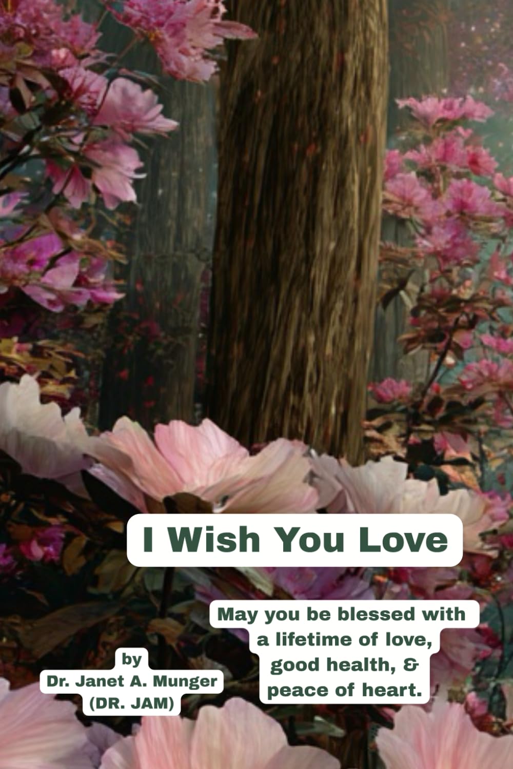 I Wish You Love: May you be blessed with love, good health, & peace of heart. (Inspiration for the Heart and Soul)
