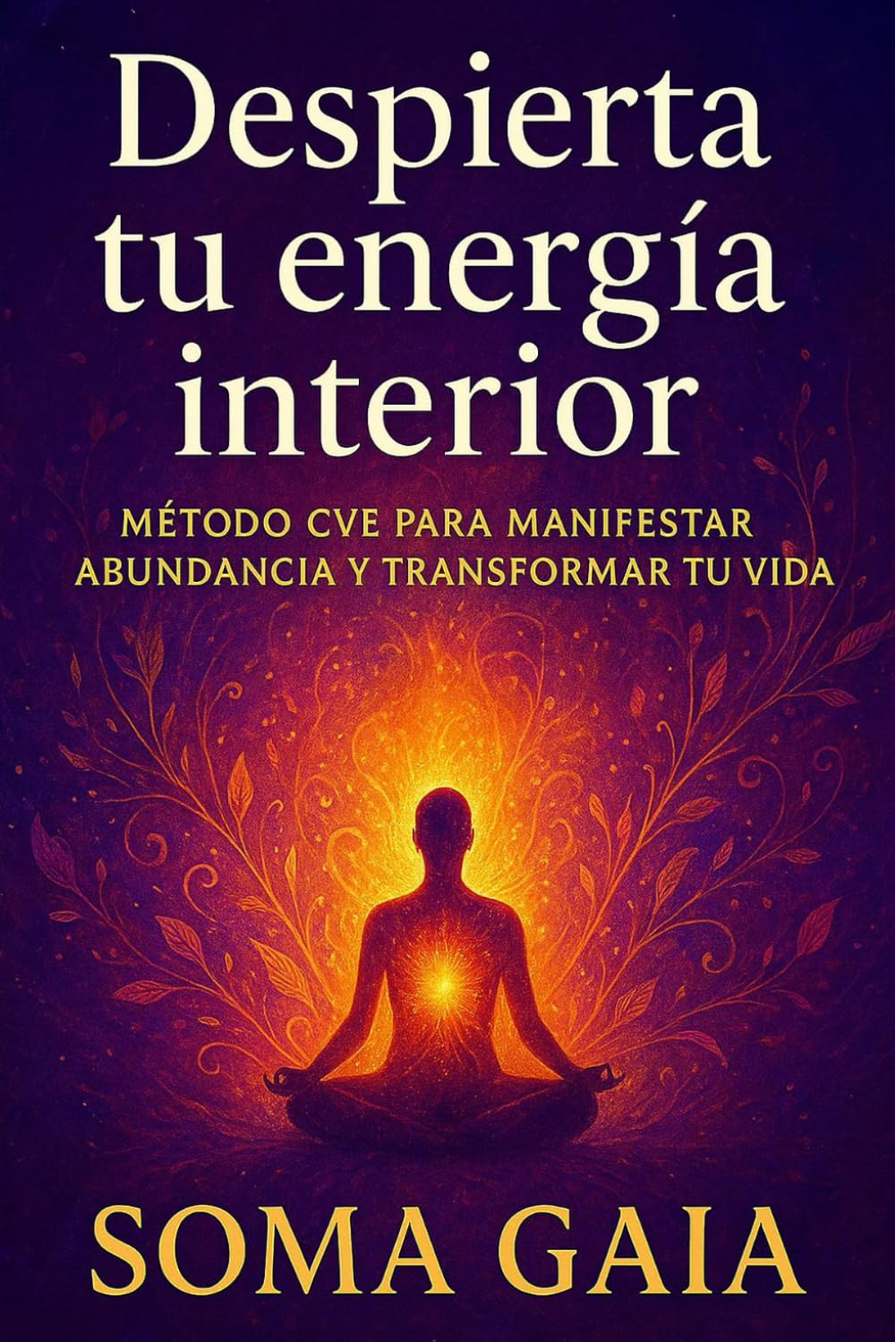 Despierta tu energía interior: Método CVE para manifestar abundancia y transformar tu vida