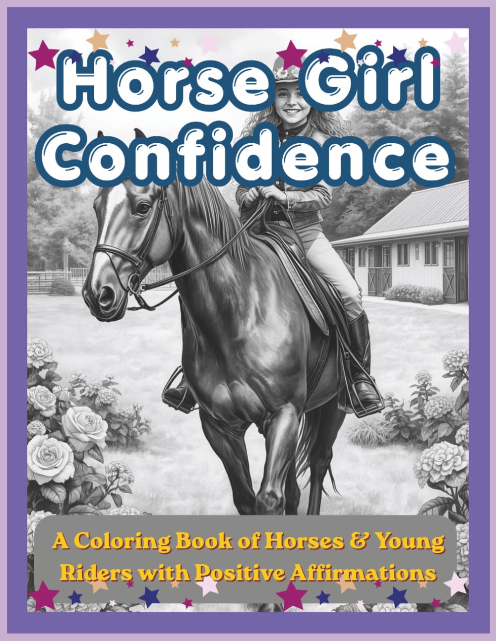 Horse Girl Confidence: A Coloring Book of Horses & Young Riders with Positive Affirmations: Inspiring Coloring Pages for Girls Who Love Horses – Build ... (Equestrian Coloring Book for Ages 8–18)