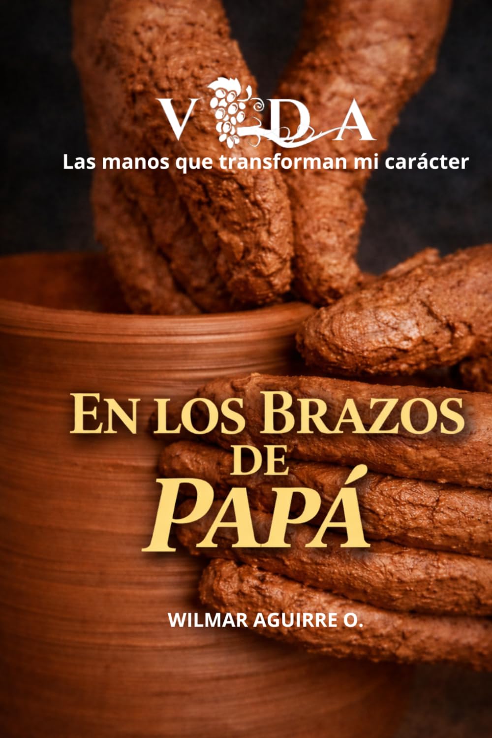 EN LOS BRAZOS DE PAPÁ: Las manos que transforman mi carácter