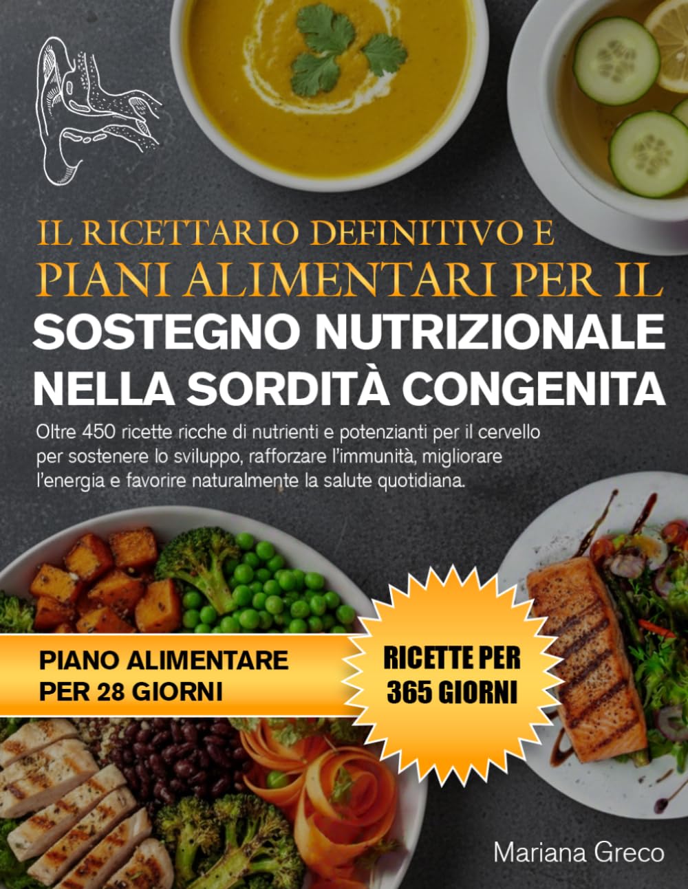 IL RICETTARIO DEFINITIVO E PIANI ALIMENTARI PER IL SOSTEGNO NUTRIZIONALE NELLA SORDITÀ CONGENITA: Oltre 450 ricette ricche di nutrienti e potenzianti ... migliorare l’energia e favorire nat...