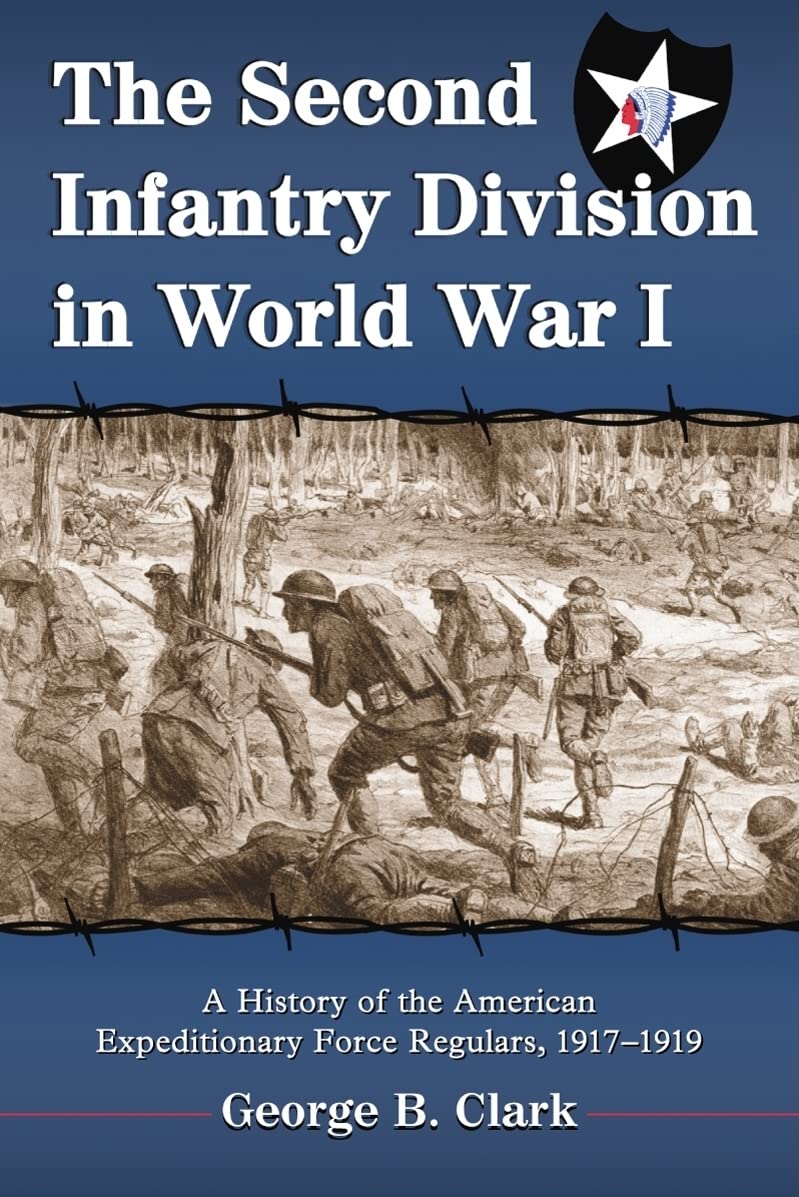 The Second Infantry Division in World War I: A History of the American Expeditionary Force Regulars, 1917-1919