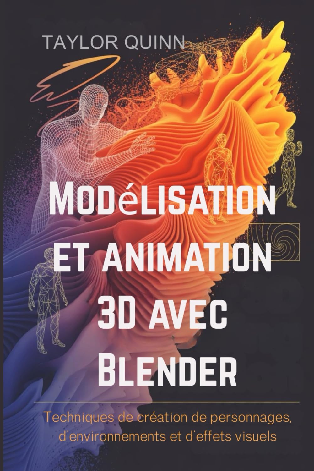 Modélisation et animation 3D avec Blender: Techniques de création de personnages, d'environnements et d'effets visuels
