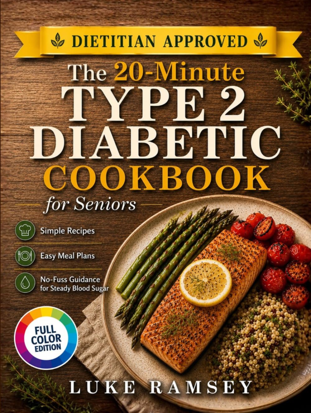 The 20-Minute Type 2 Diabetic Cookbook for Seniors: Simple Recipes, Easy Meal Plans, and No-Fuss Guidance for Steady Blood Sugar