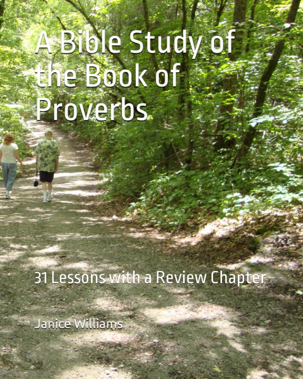 A Bible Study of the Book of Proverbs: 31 Lessons with a Review Chapter