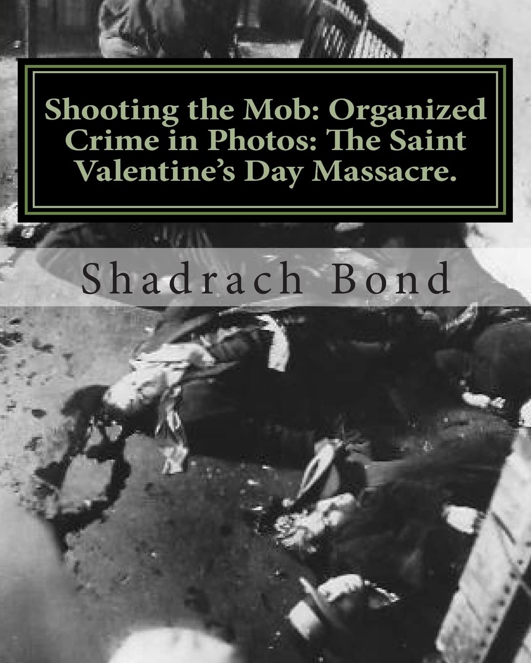 Shooting the Mob: Organized Crime in Photos: The Saint Valentine’s Day Massacre.