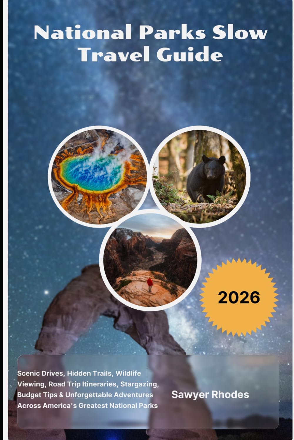 National Parks Slow Travel Guide 2026: Scenic Drives, Hidden Trails, Wildlife Viewing, Road Trip Itineraries, Stargazing, Budget Tips & Unforgettable ... Across America's Greatest National Parks