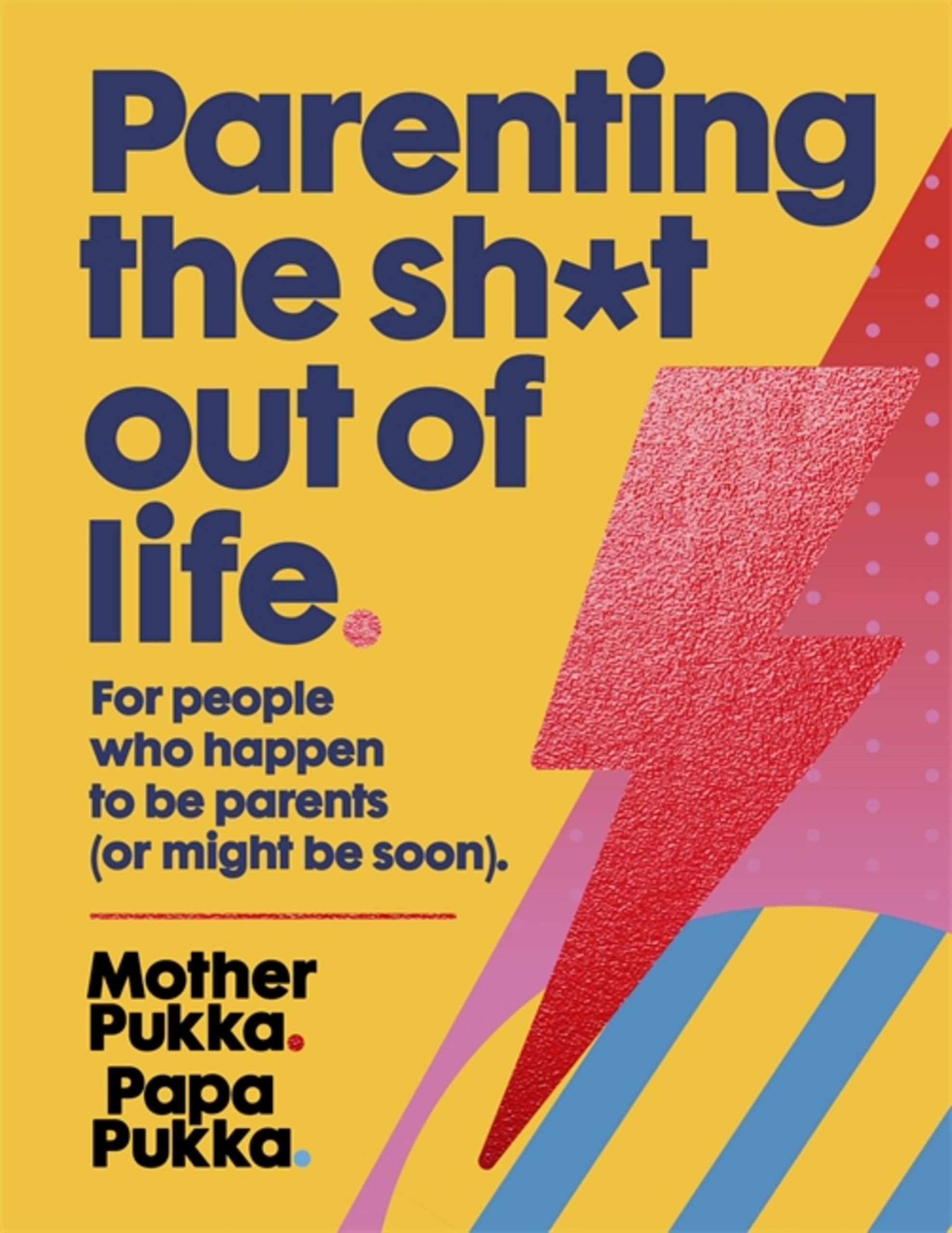 Parenting The Sh*t Out Of Life: For people who happen to be... - Pukka, Mother