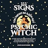 111 Signs You Might Be a Low-Key Psychic Witch: A Funny, No-Fluff Guide to Psychic Signs, Intuition, and Owning the Power You Can't Explain (But Totally Feel)