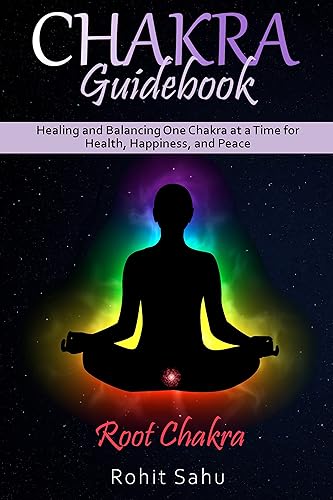 Chakra Guidebook: Root Chakra: Healing and Balancing One Chakra at a Time for Health, Happiness, and Peace