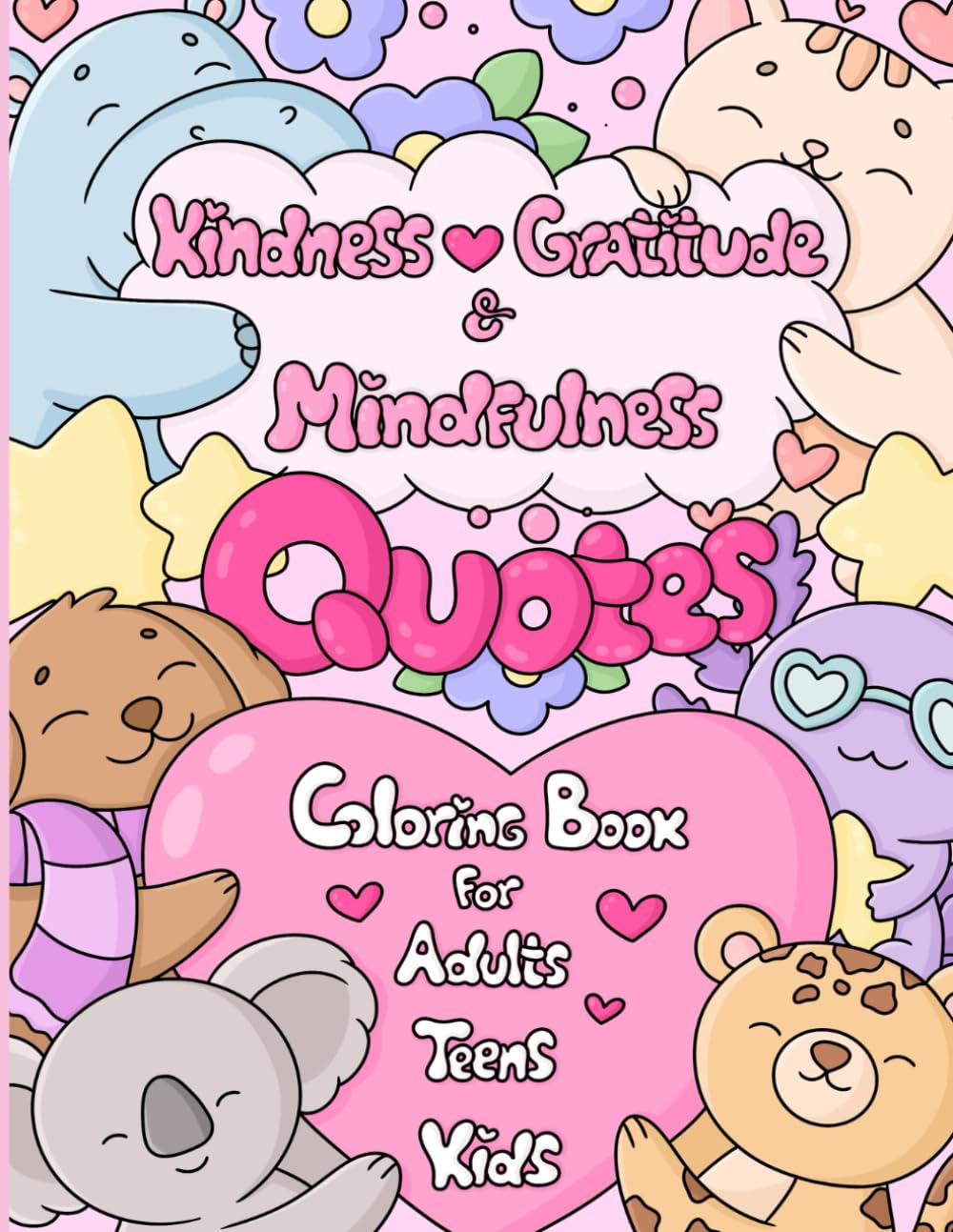 Kindness, Gratitude, and Mindfulness Quotes Coloring Book for Adults, Teens, and Kids: 50 Cute Positive Coloring Pages with Cute Animals