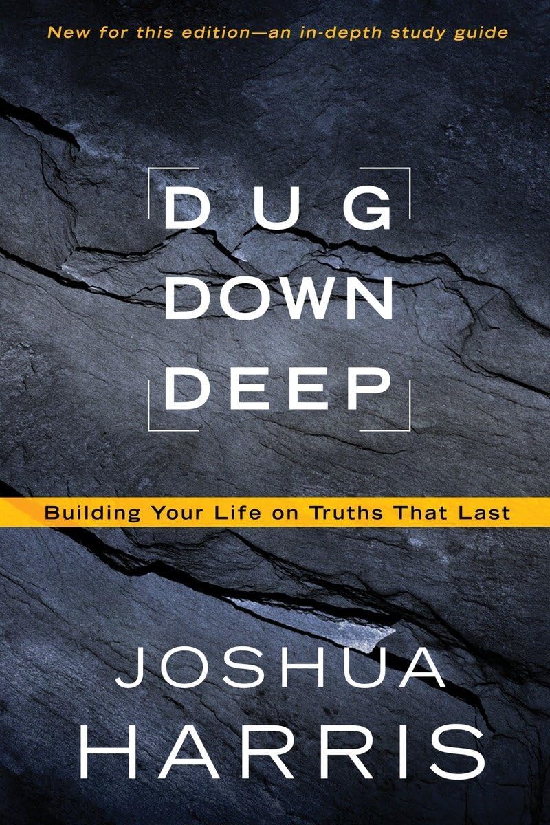 Dug Down Deep: Building Your Life on Truths That Last Paperback – May 17, 2011