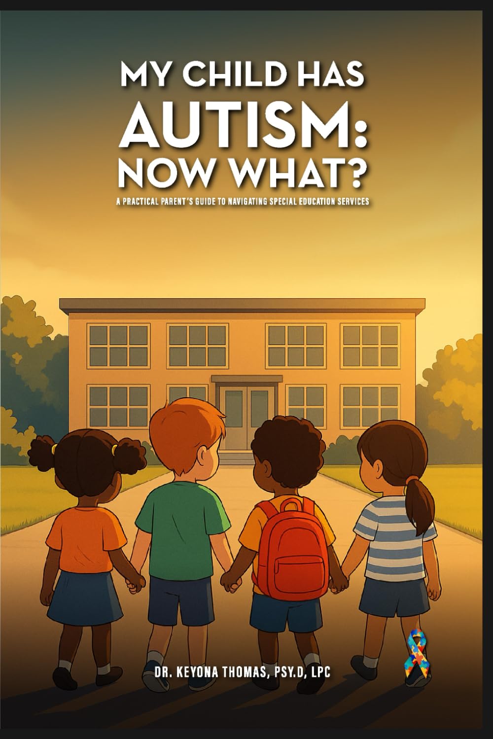 MY CHILD HAS AUTISM: NOW WHAT?: A Practical Parent's Guide To Navigating Special Education Services