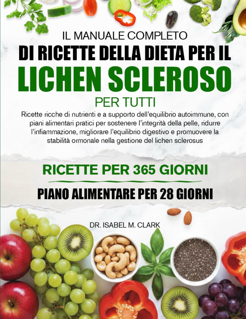 IL MANUALE COMPLETO DI RICETTE DELLA DIETA PER IL LICHEN SCLEROSO PER TUTTI: Ricette ricche di nutrienti e a supporto dell’equilibrio autoimmune, con ... gestione del lichen sclerosus