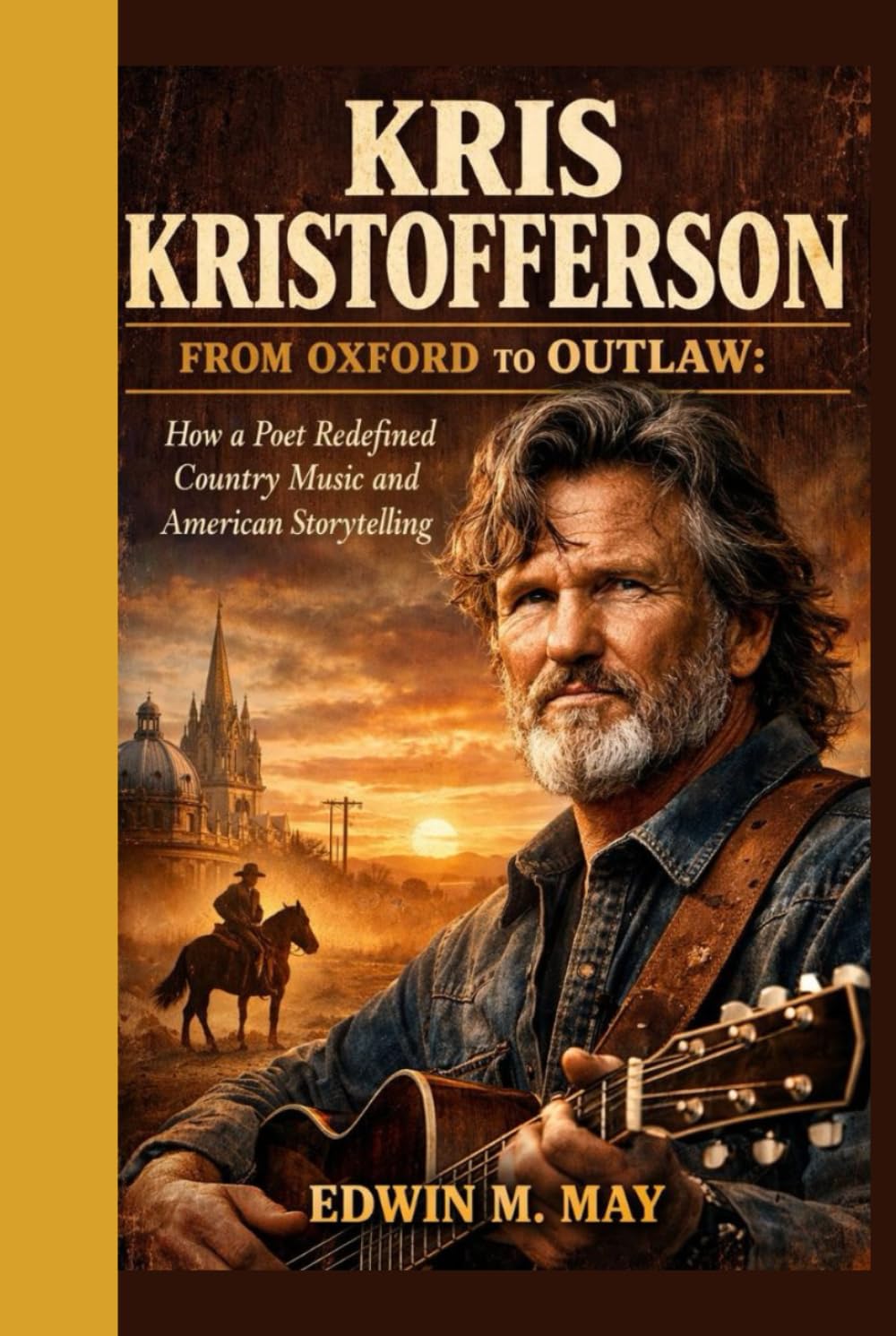 Kris Kristofferson:From Oxford to Outlaw: How a Poet Redefined Country Music and American Storytelling