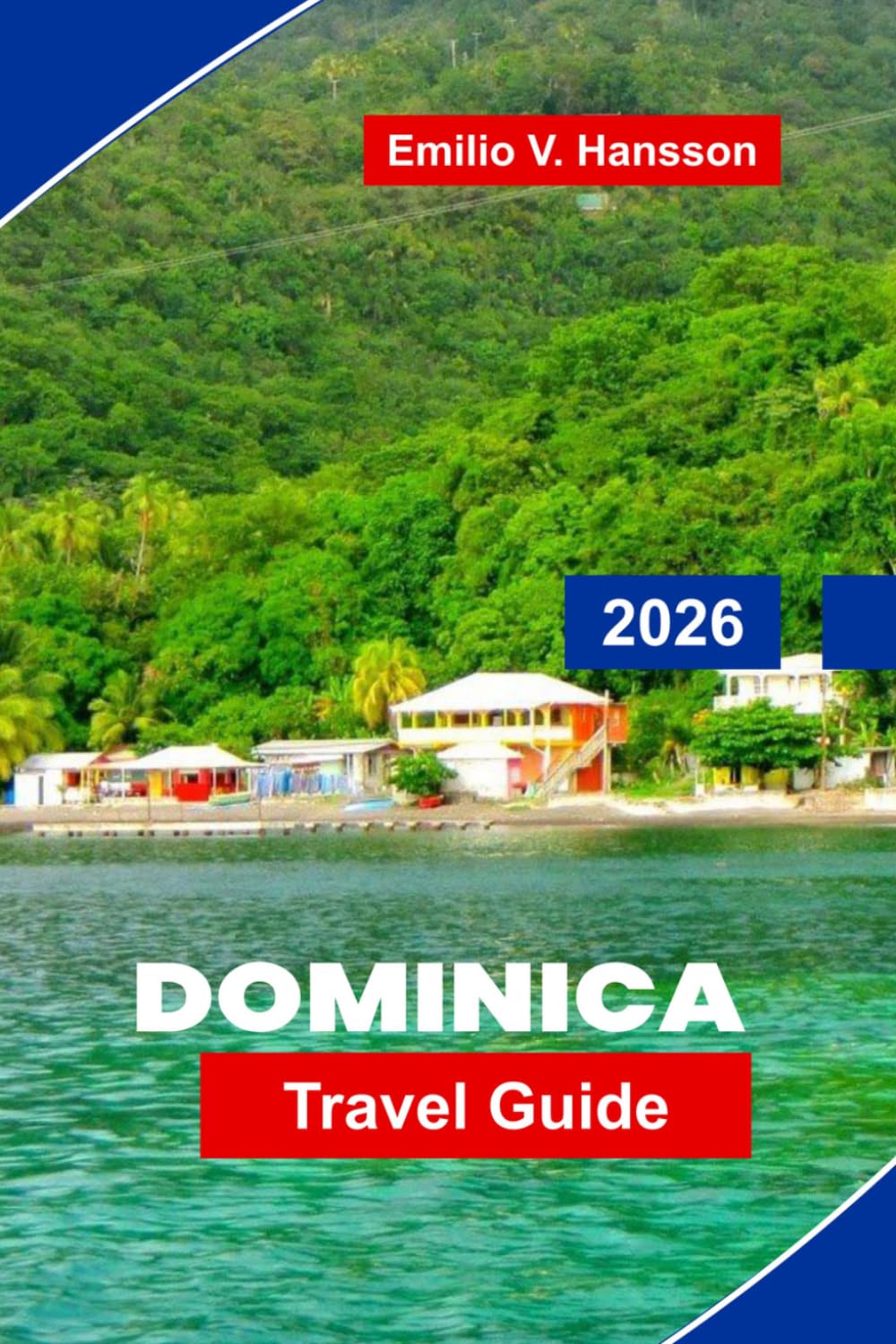 Dominica Travel Guide 2026: Your Complete Guide to the Caribbean's Nature Isle: Volcanic Peaks, Pristine Rainforests, and Diving the Untouched Atlantic