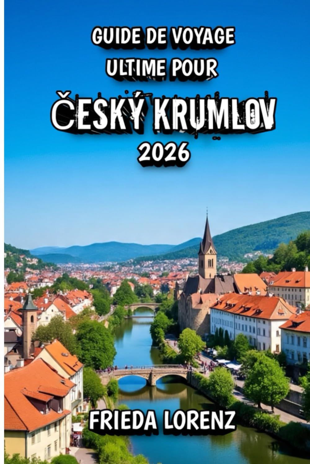Guide de Voyage Ultime Pour Český Krumlov 2026: Découvrez les charmes cachés et la beauté intemporelle de Český Krumlov