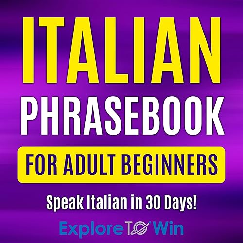 Italian Phrasebook for Adult Beginners: Common Italian Words &amp; Phrases for Everyday Conversation and Travel