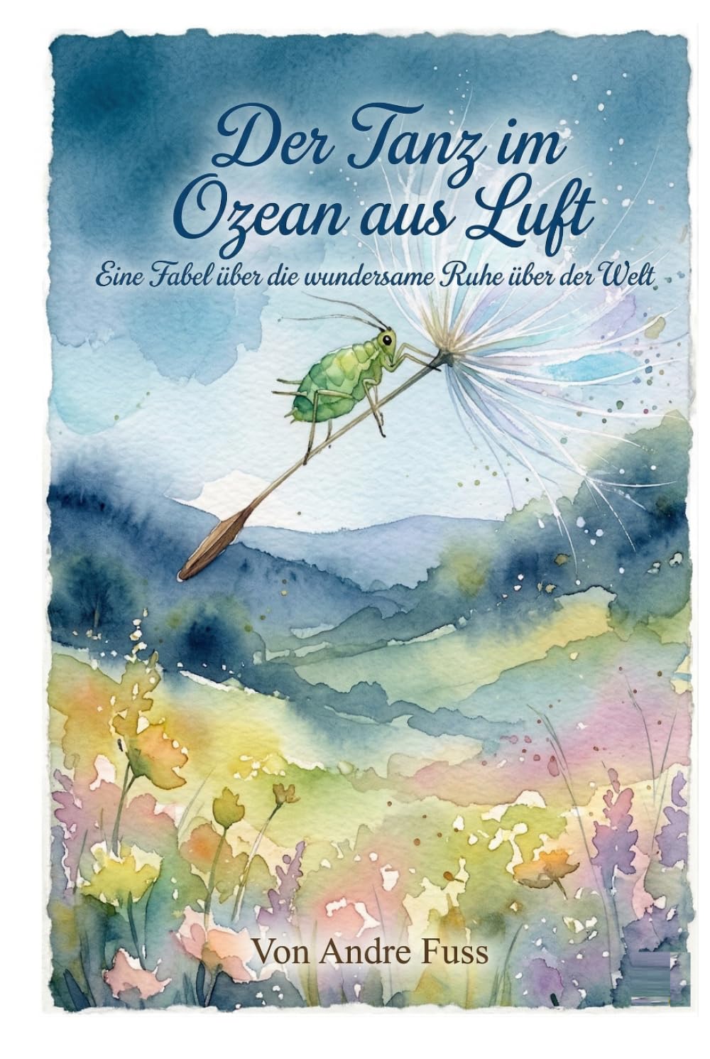 Der Tanz im Ozean aus Luft: Eine Fabel über die wundersame Ruhe über der Welt (Stunden der Ewigkeit – Eine Reise zu den Wundern des Verweilens)