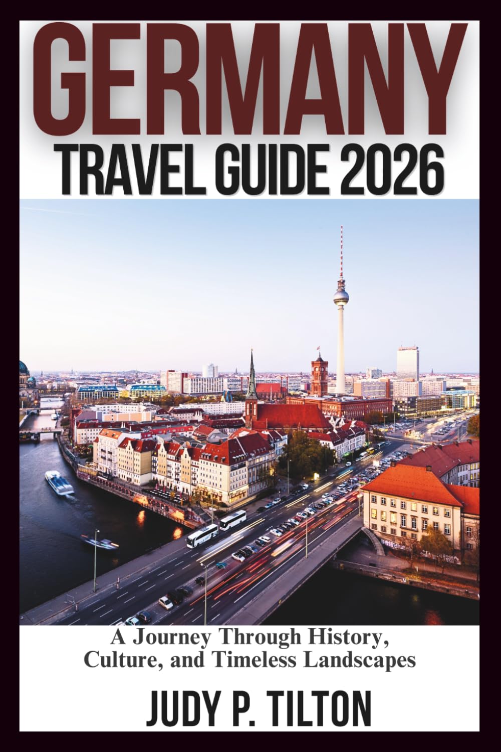 GERMANY TRAVEL GUIDE 2026: A Journey Through History, Culture, and Timeless Landscapes