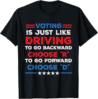 Voting is just like driving for backward R for Forward D T-Shirt