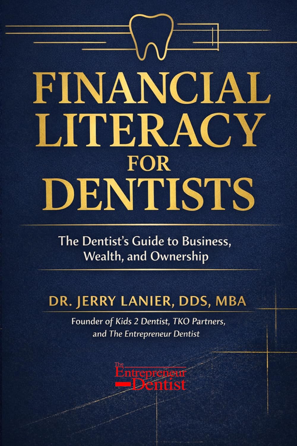 Financial Literacy for Dentists: The Complete Business & Wealth-Building Guide for Dental Students, Young Dentists and Practice Owners