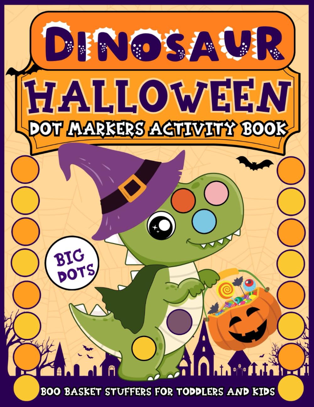 Boo Basket Stuffers for Toddlers and Kids: Halloween Dot Markers Activity Book: A Coloring Gift for Dinosaur Lovers, Ages 1-5