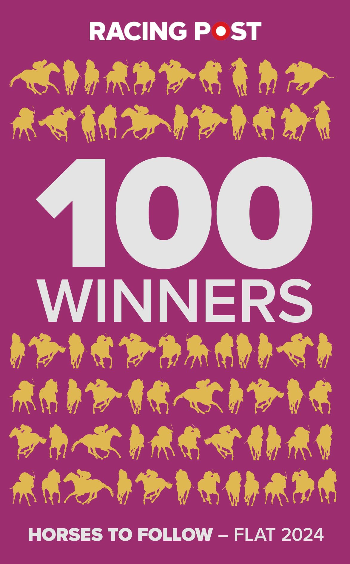 Racing Post 100 Winners: Horses to Follow Flat 2024 (Racing Post 100 Winners - Flat 2024)