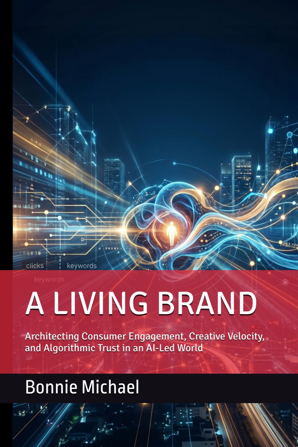 THE LIVING BRAND: Architecting Consumer Engagement, Creative Velocity, and Algorithmic Trust in an AI-Led World