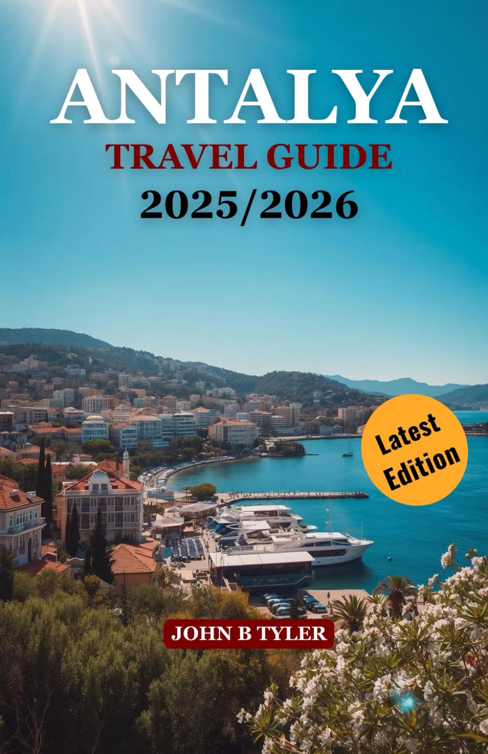 ANTALYA TRAVEL GUIDE 2025/2026: Beaches, Ruins, Food, Culture & Insider Tips for Turkey’s Mediterranean Coast