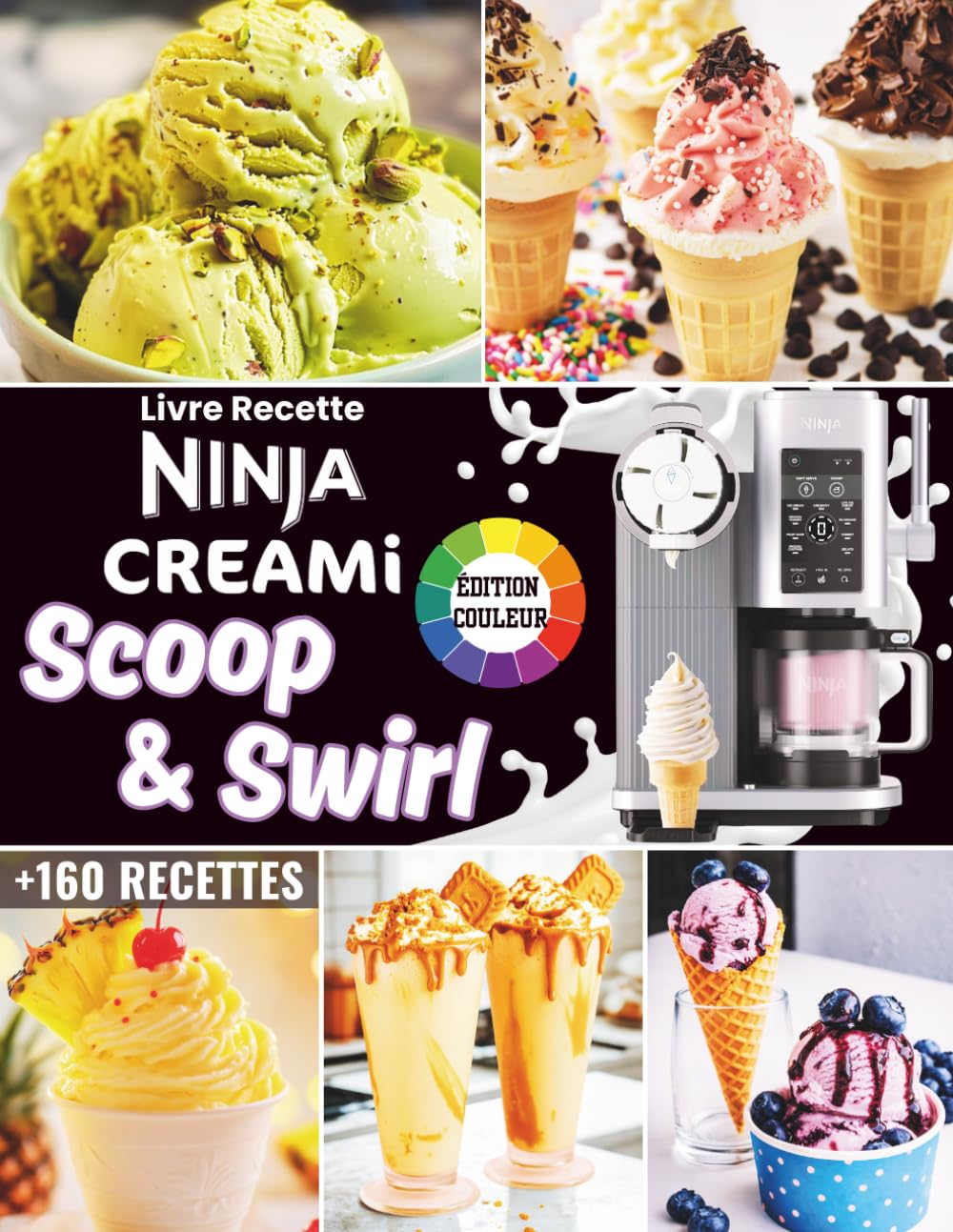 Livre du Ninja CREAMi Scoop & Swirl pour Débutants: +160 Recettes – Glaces à l’Italienne,Fruiti, Yaourts Glacés, CreamiFit™, Crèmes Glacées, Sorbets, ... Milkshakes avec Informations Nutritionnelles.