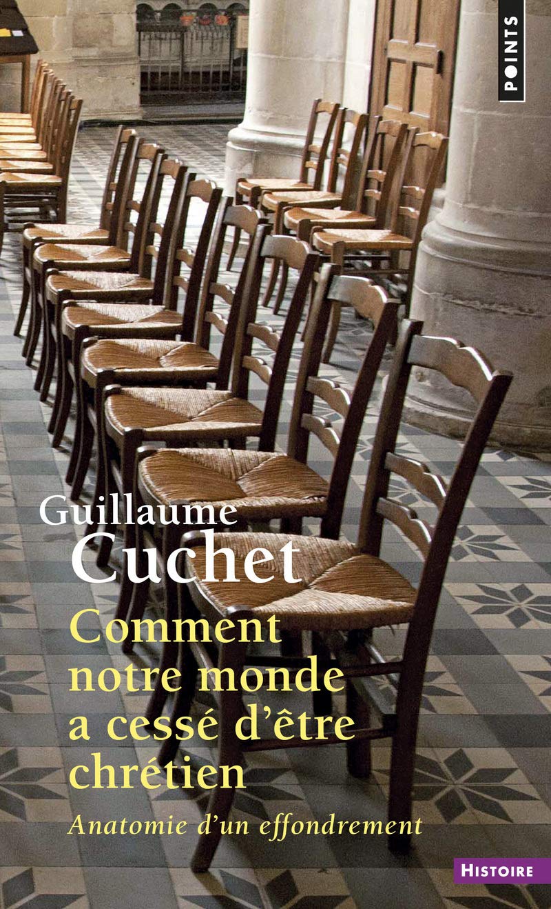 Comment Notre Monde a Cessé D'Être Chrétien (Points Histoire): Anatomie d'un effrondrement